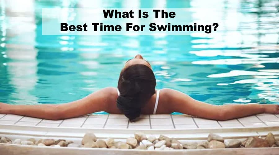 What Is The Best Time For Swimming